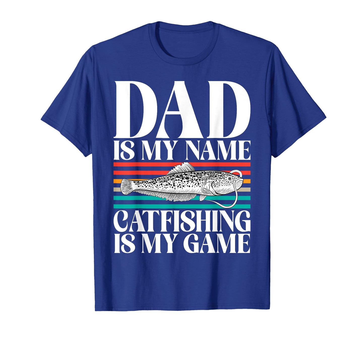 Dad is my Name Catfishing is my Game Catfish T-Shirt