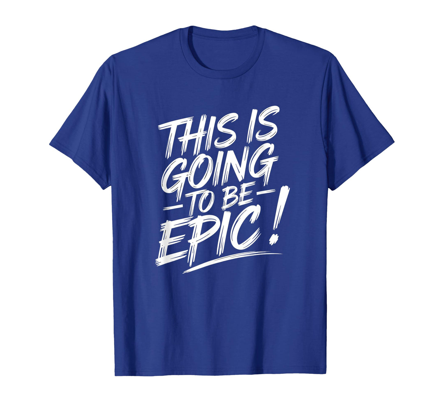 Epic Motivational Quote This is going to be Epic T-Shirt