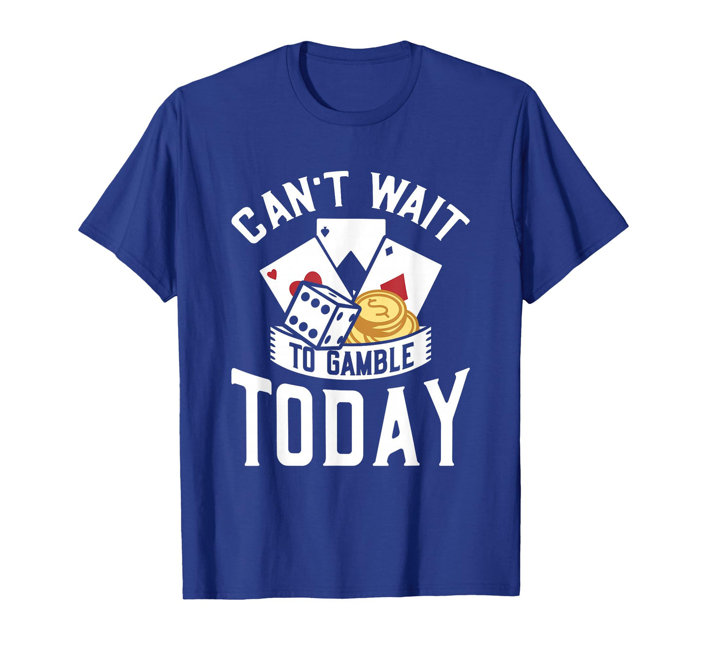 Can't Wait To Gamble Today T-Shirt