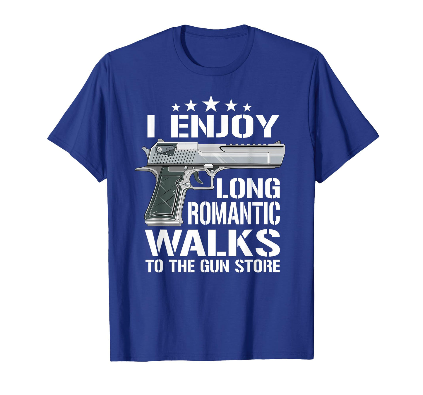 I Enjoy Long Romantic Walks To The Gun Store - Funny Gun T-Shirt