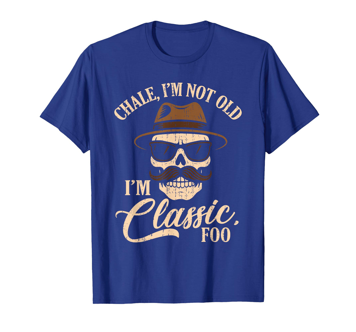 Chale I'm Not Old I'm Classic Foo Cholo Chicano Lowrider T-Shirt