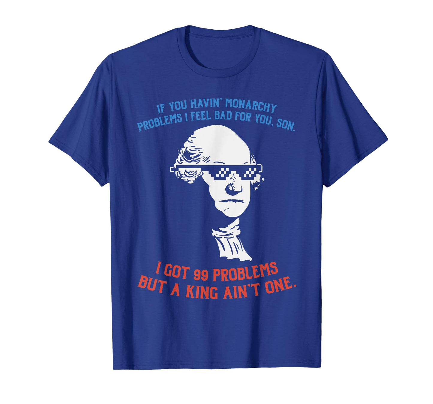 99 Problems No King Washington Independence Day 4th Of July Women Men T-Shirt