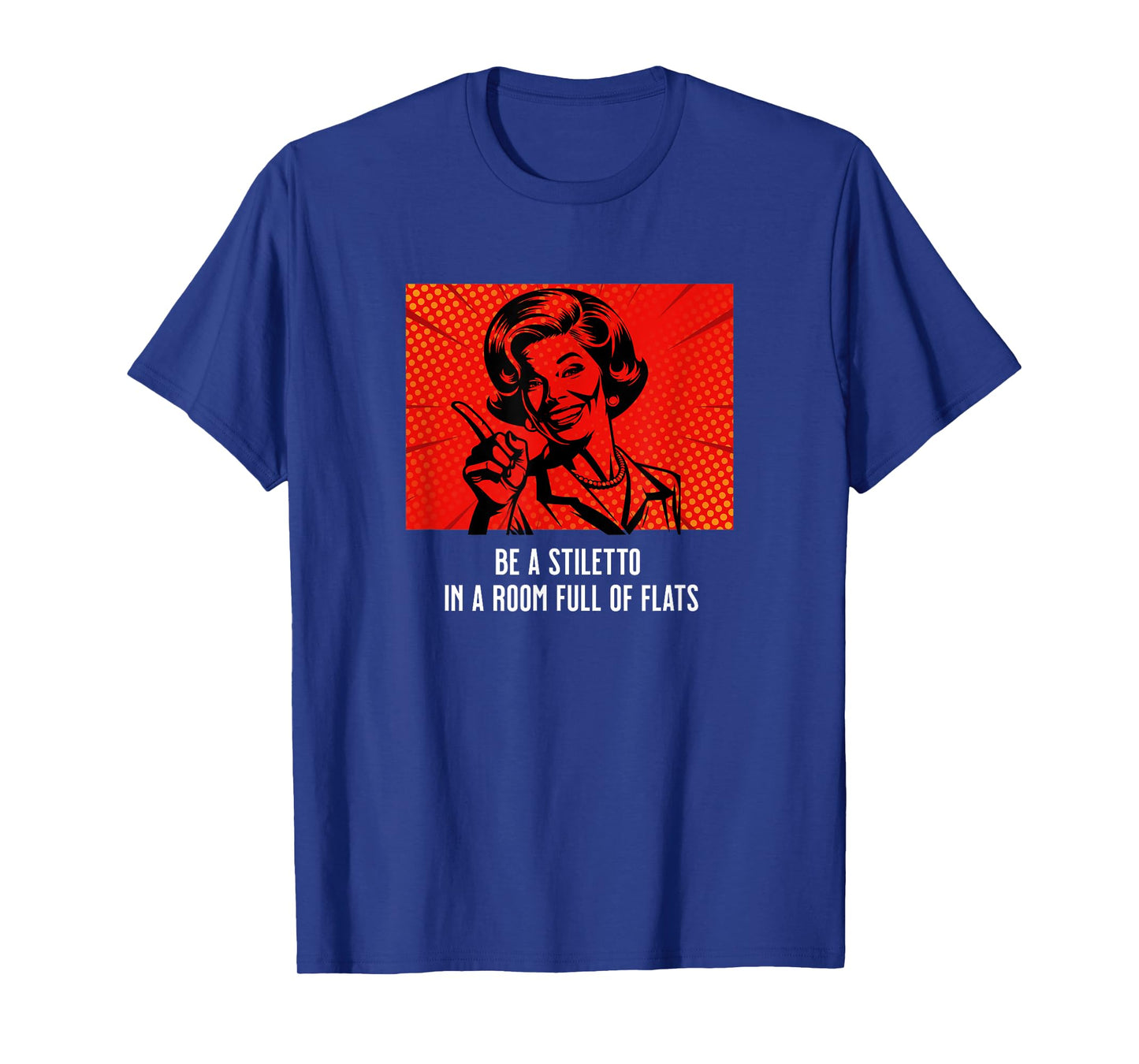 Retro Lady Humor Be a Stiletto in a Room Full of Flats T-Shirt
