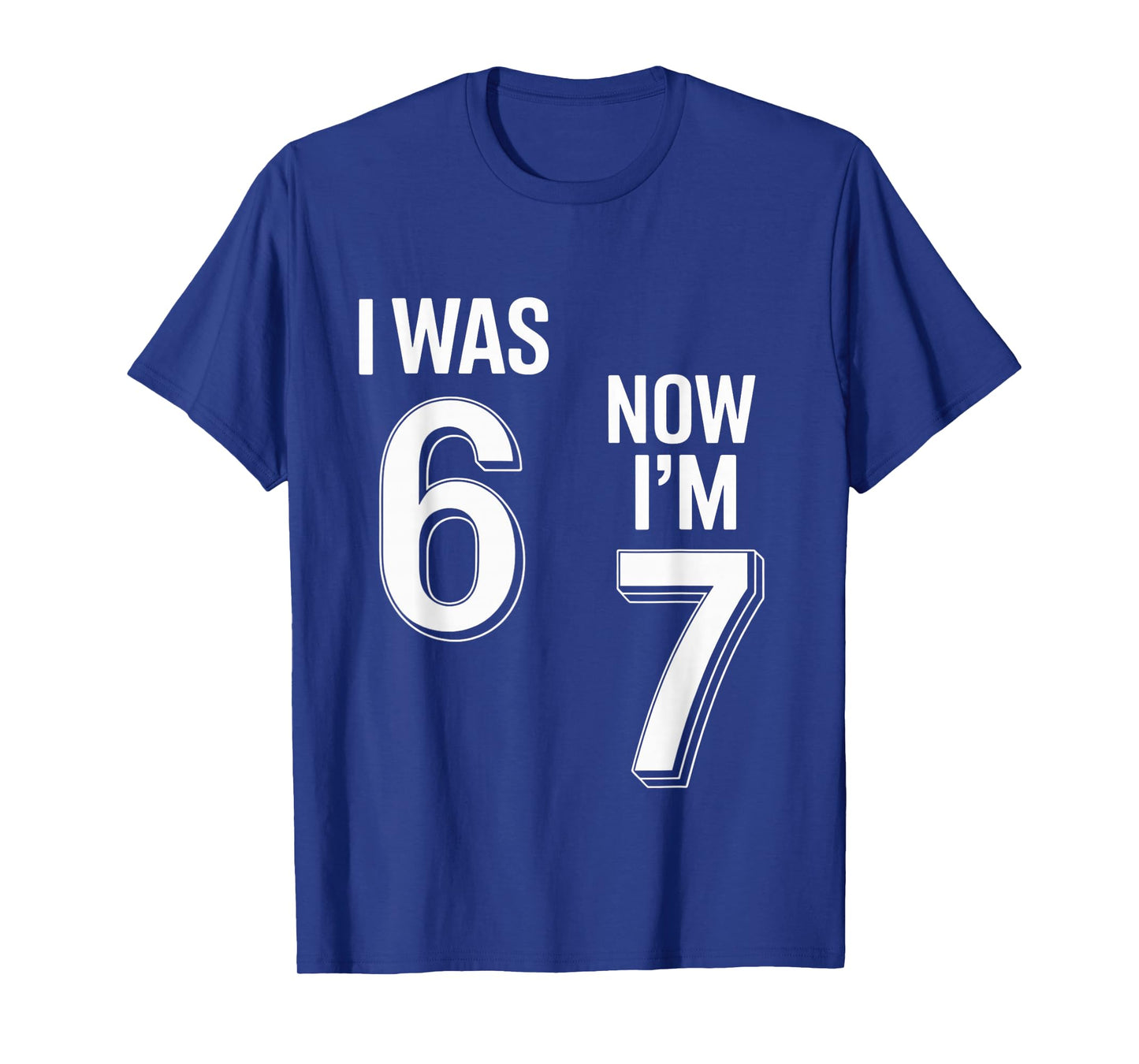 7 Year Old Birthday Shirt - was 6 Now I'm 7 67 Funny T-Shirt