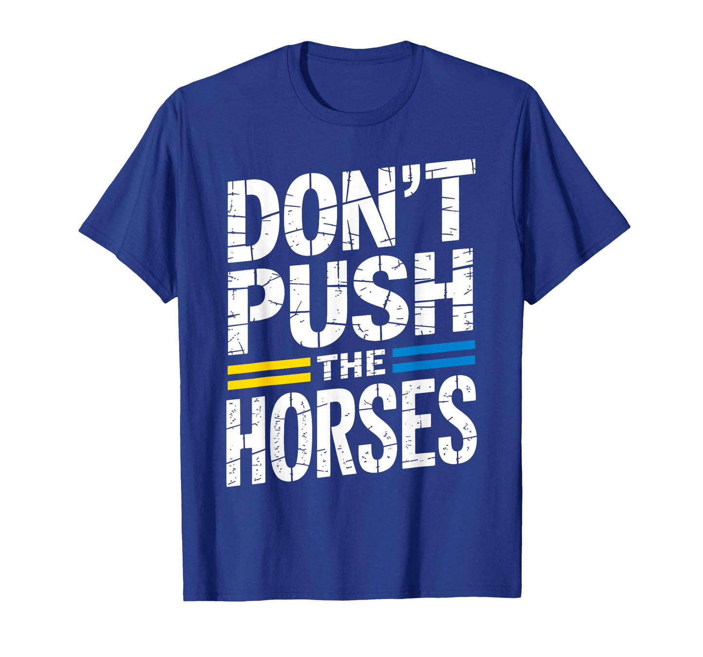 Donβt Push The Horses Sarcastic Funny Meme Quote T-Shirt
