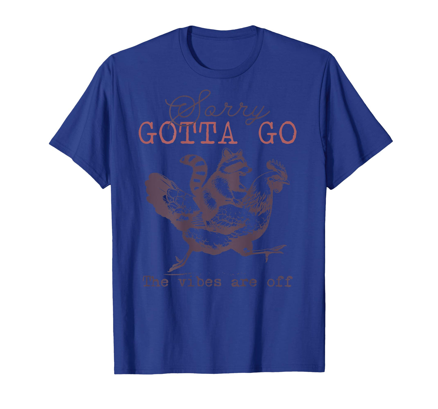 Sorry Gotta Go The Vibes Are Off on back T-Shirt