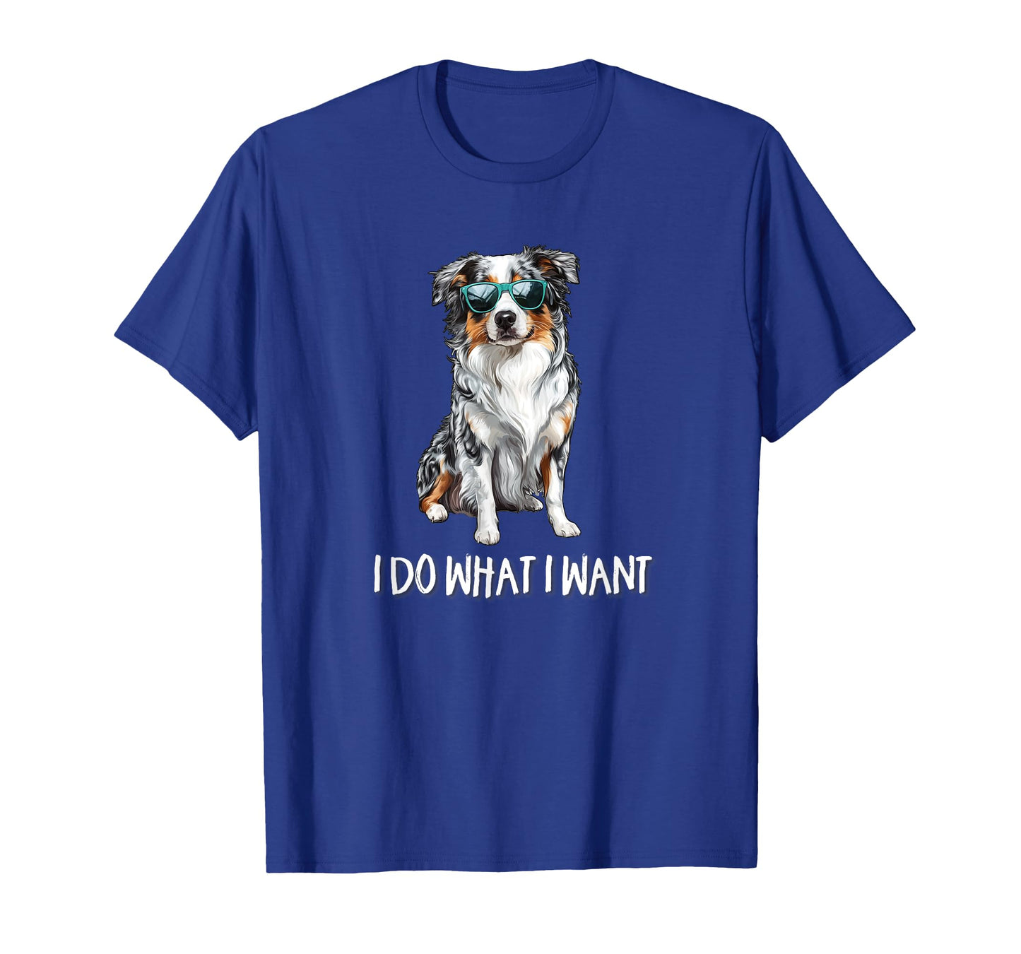 Funny Do What I Want Blue Merle Australian Shepherd Lover T-Shirt