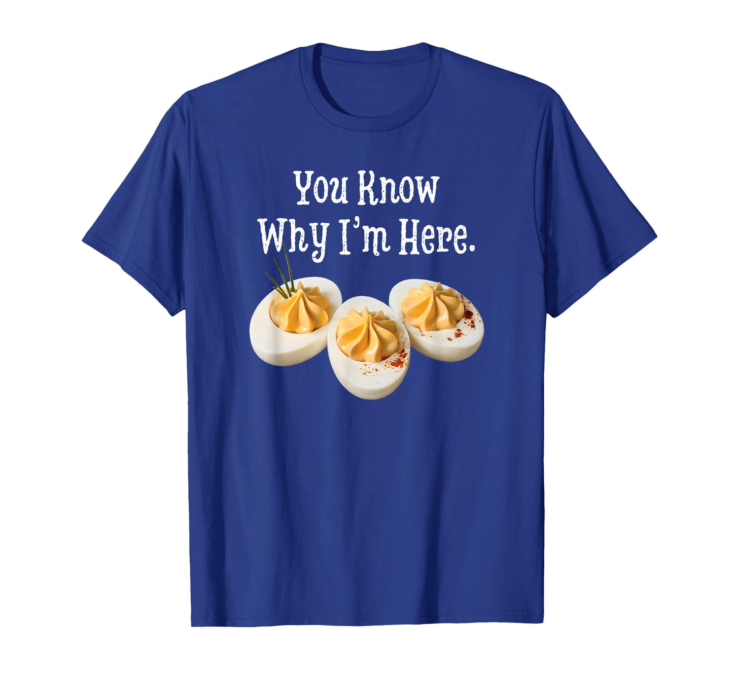 You Know Why I'm Here Funny Deviled Egg Thanksgiving Dinner T-Shirt