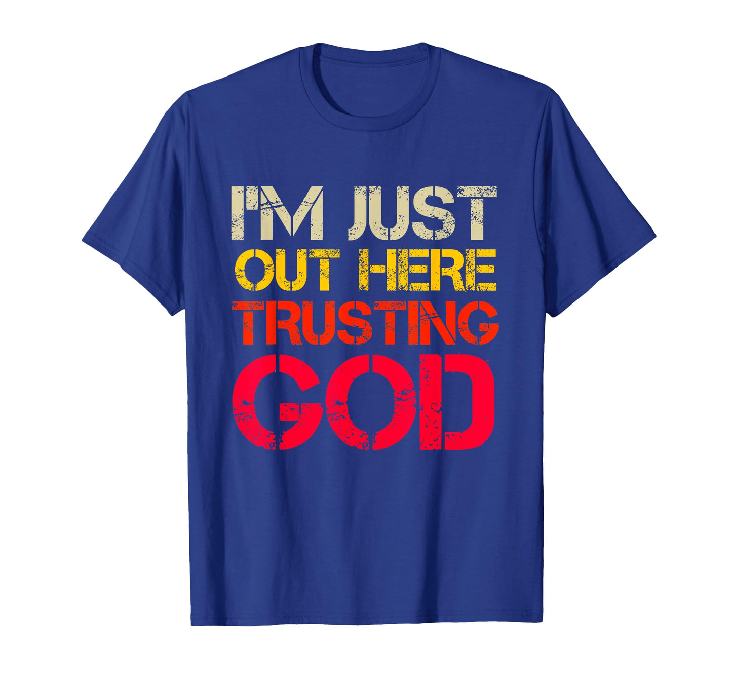 I'm Just Out Here Trusting God Christian Religious Saying T-Shirt