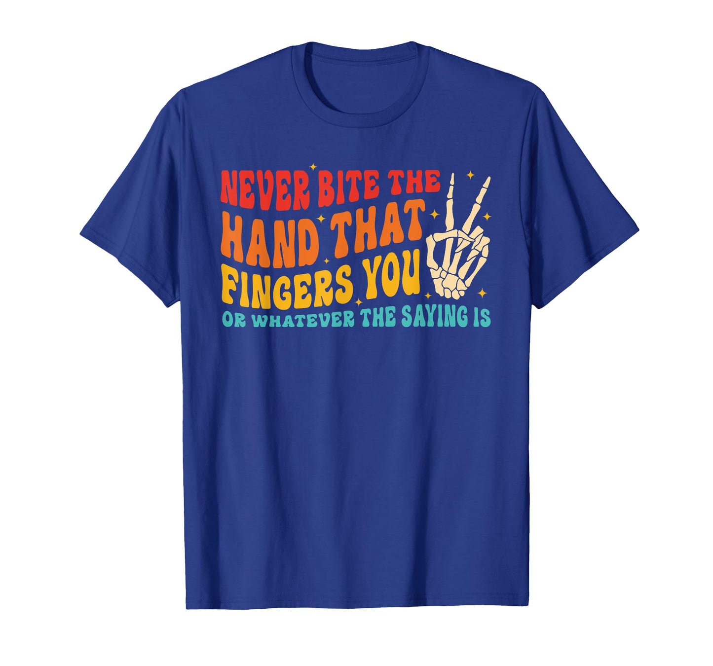 Never Bite The Hand That Fingers You T-Shirt