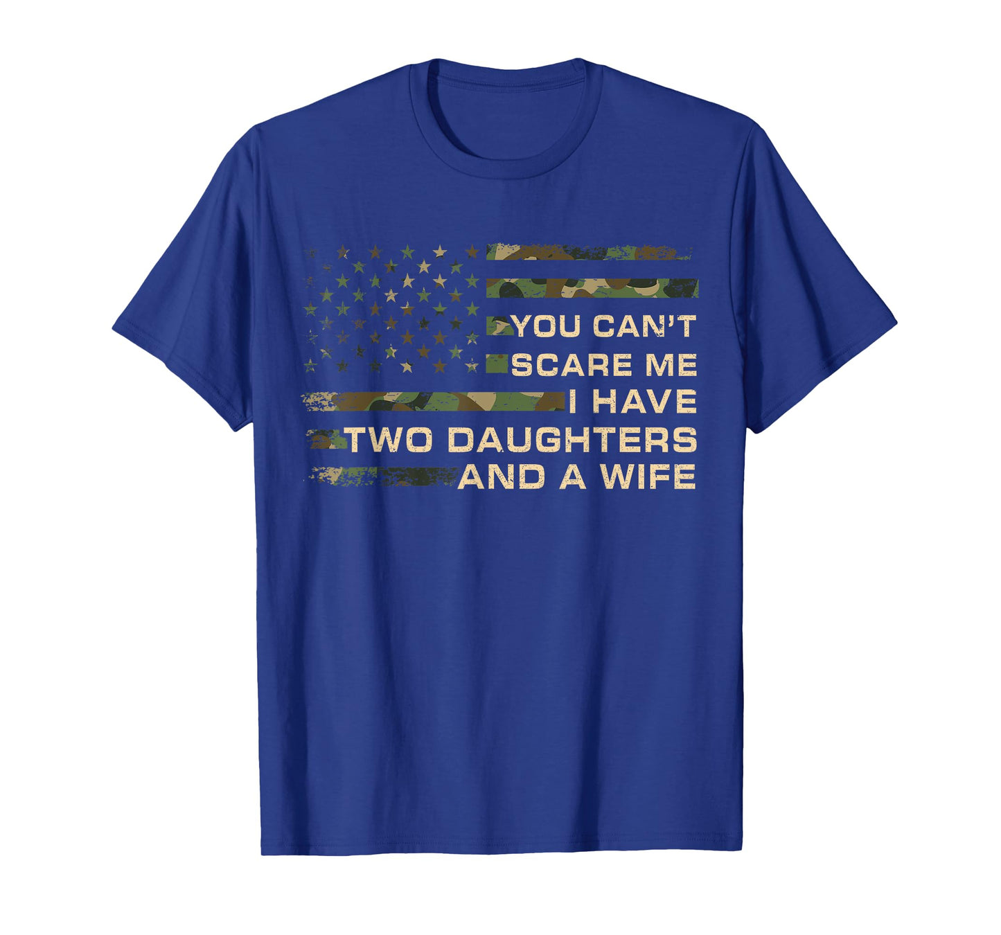 You Can't Scare Me I Have Two Daughters & A Wife Fathers Day T-Shirt