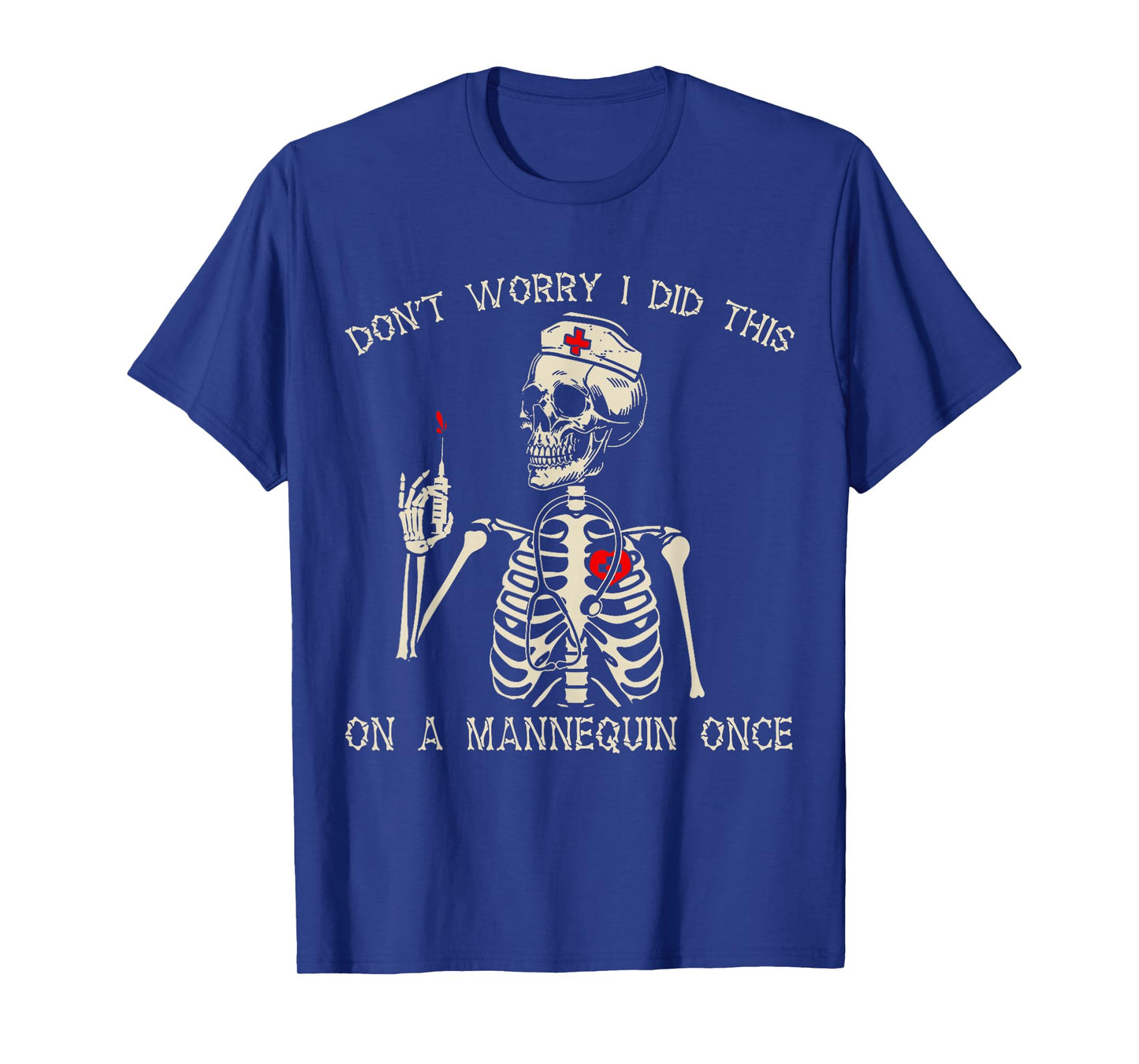 Don't Worry I Did This On A Mannequin Once Nurse Skeleton T-Shirt