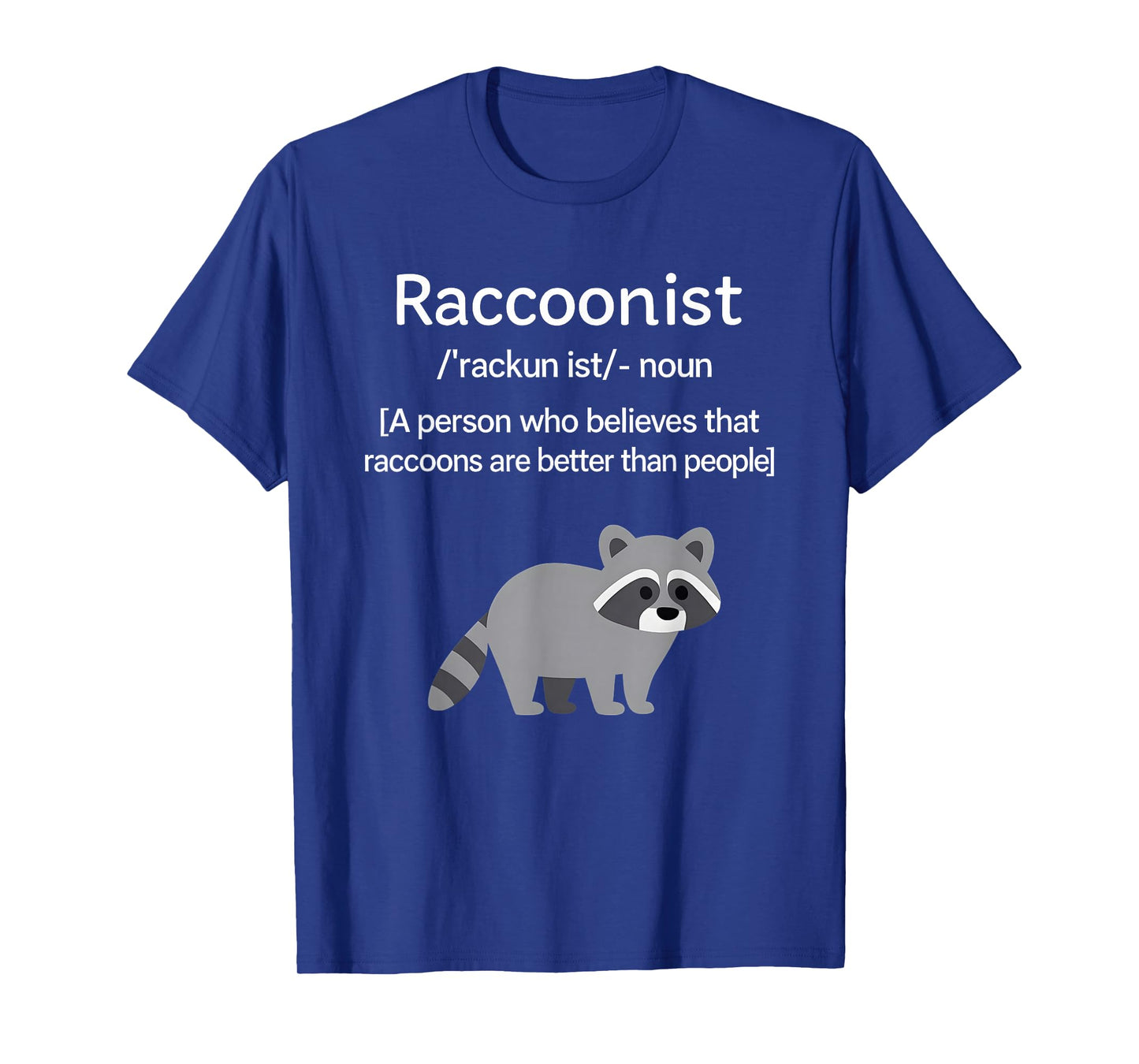 Raccoonist Noun A Person Who Belies That Raccoons are Better T-Shirt