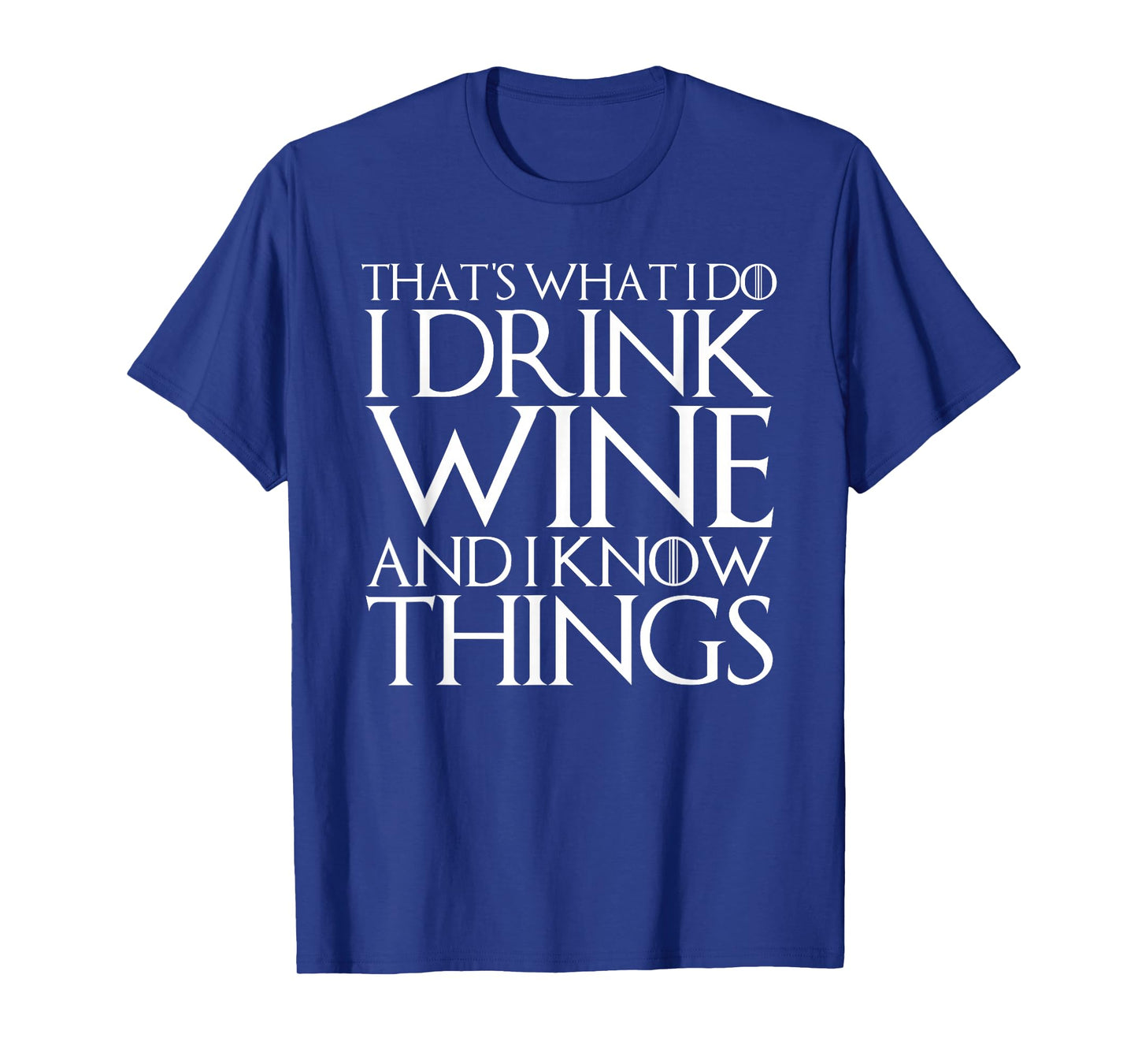 THAT'S WHAT I DO I DRINK WINE AND I KNOW THINGS T-Shirt T-Shirt
