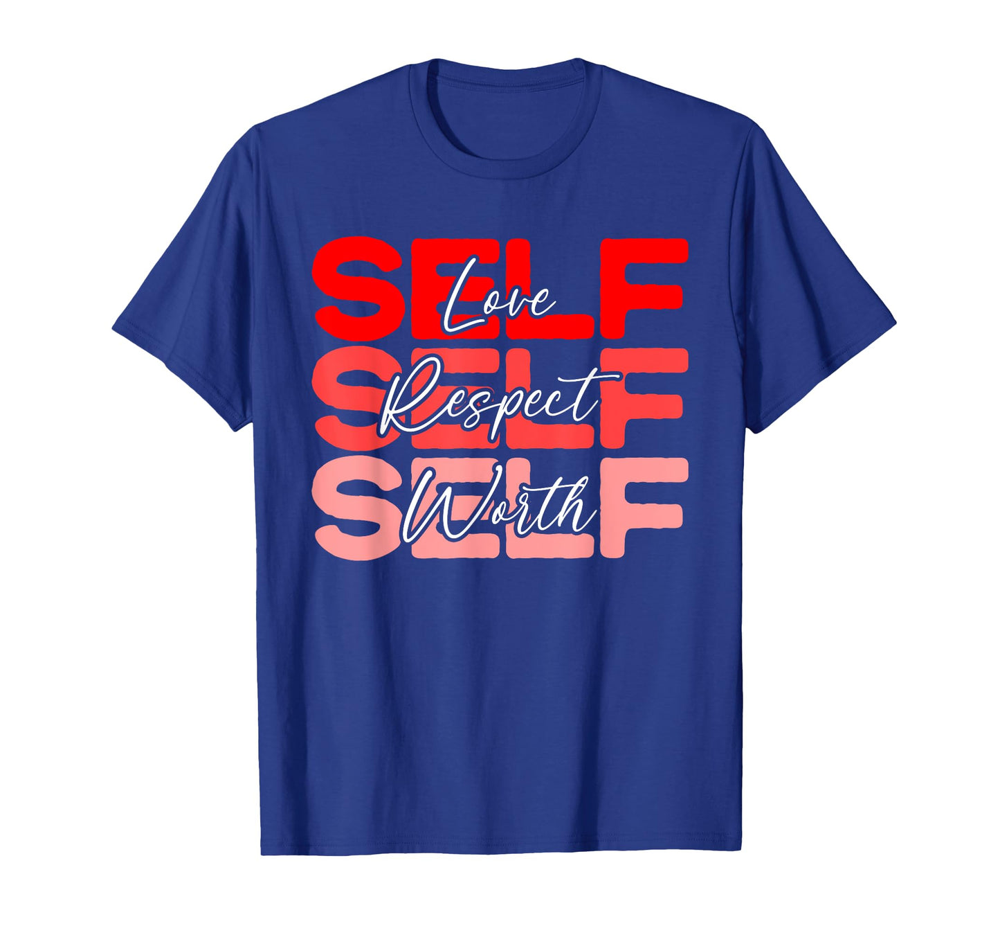 Self Love Self Respect Self Worth Positive Message Growth T-Shirt