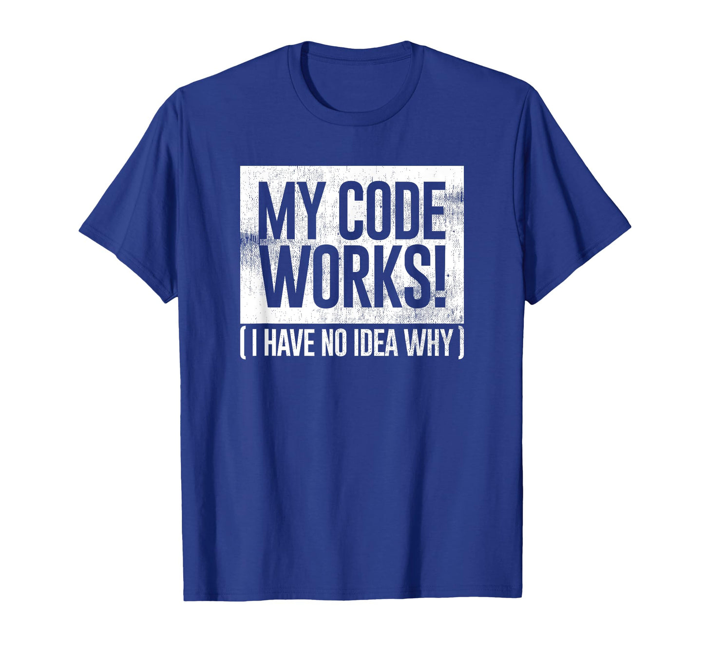 Funny Distressed My Code Works I Have No Idea Why Gift T-Shirt