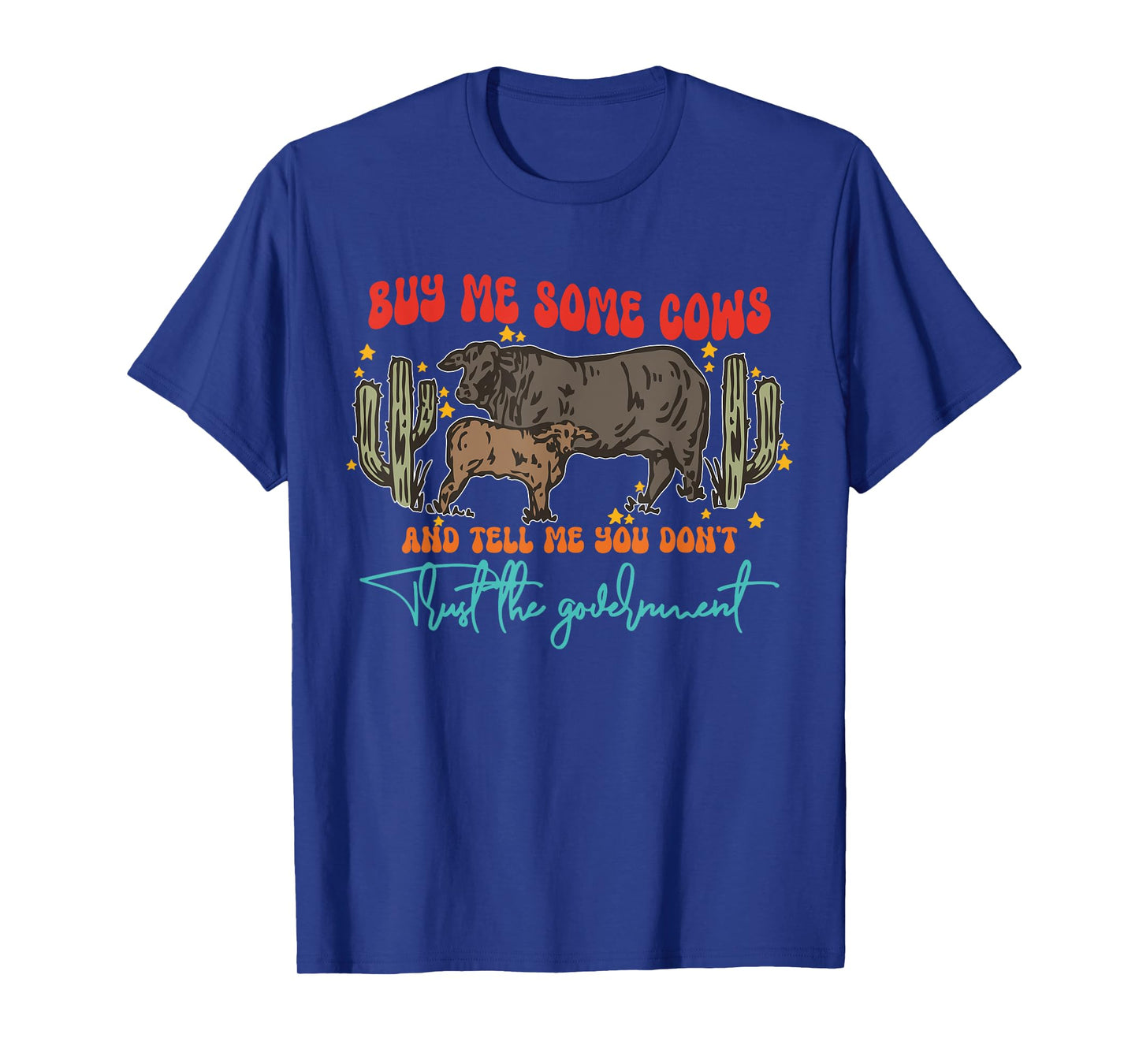 Buy Me Some Cows And Tell Me You Don't Trust The Government T-Shirt