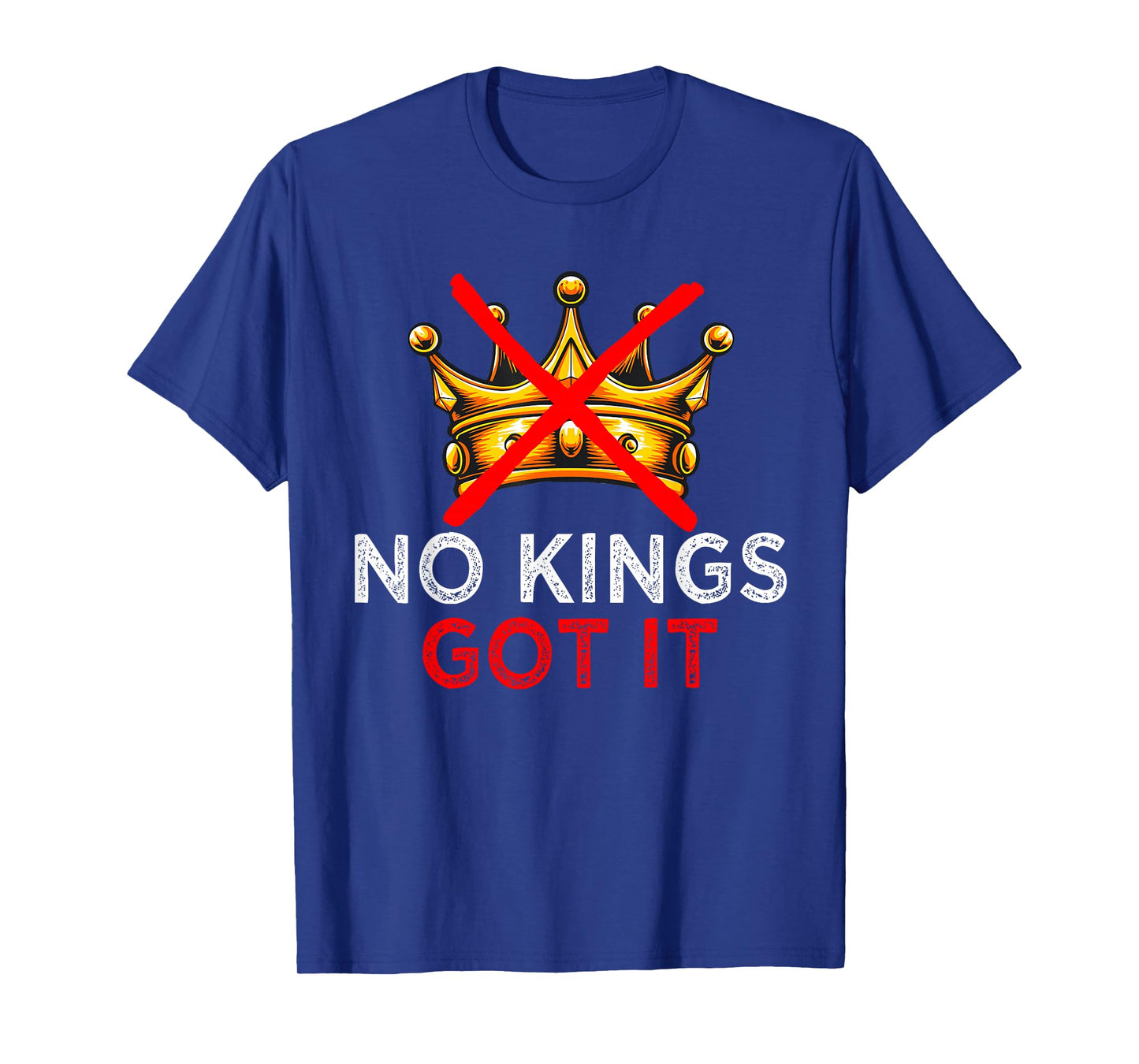 No Kings Got It Shirt - Freedom Rebel Style Tee T-Shirt