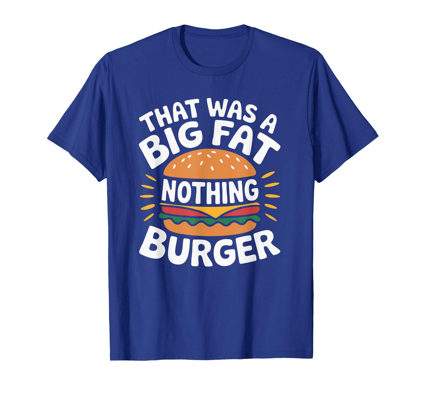 That was A Big Fat Nothing Burger T-Shirt
