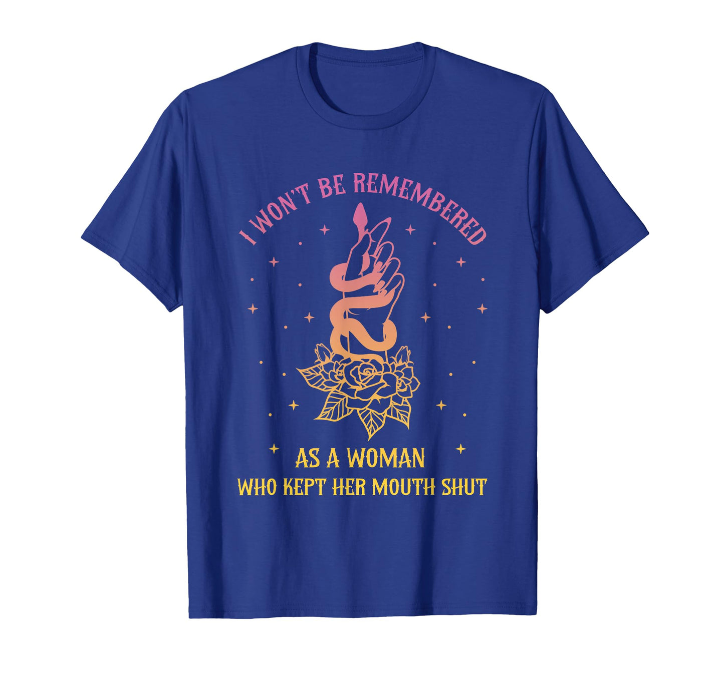 I Won't Be Remembered As A Woman Who Kept Her Mouth Shut T-Shirt