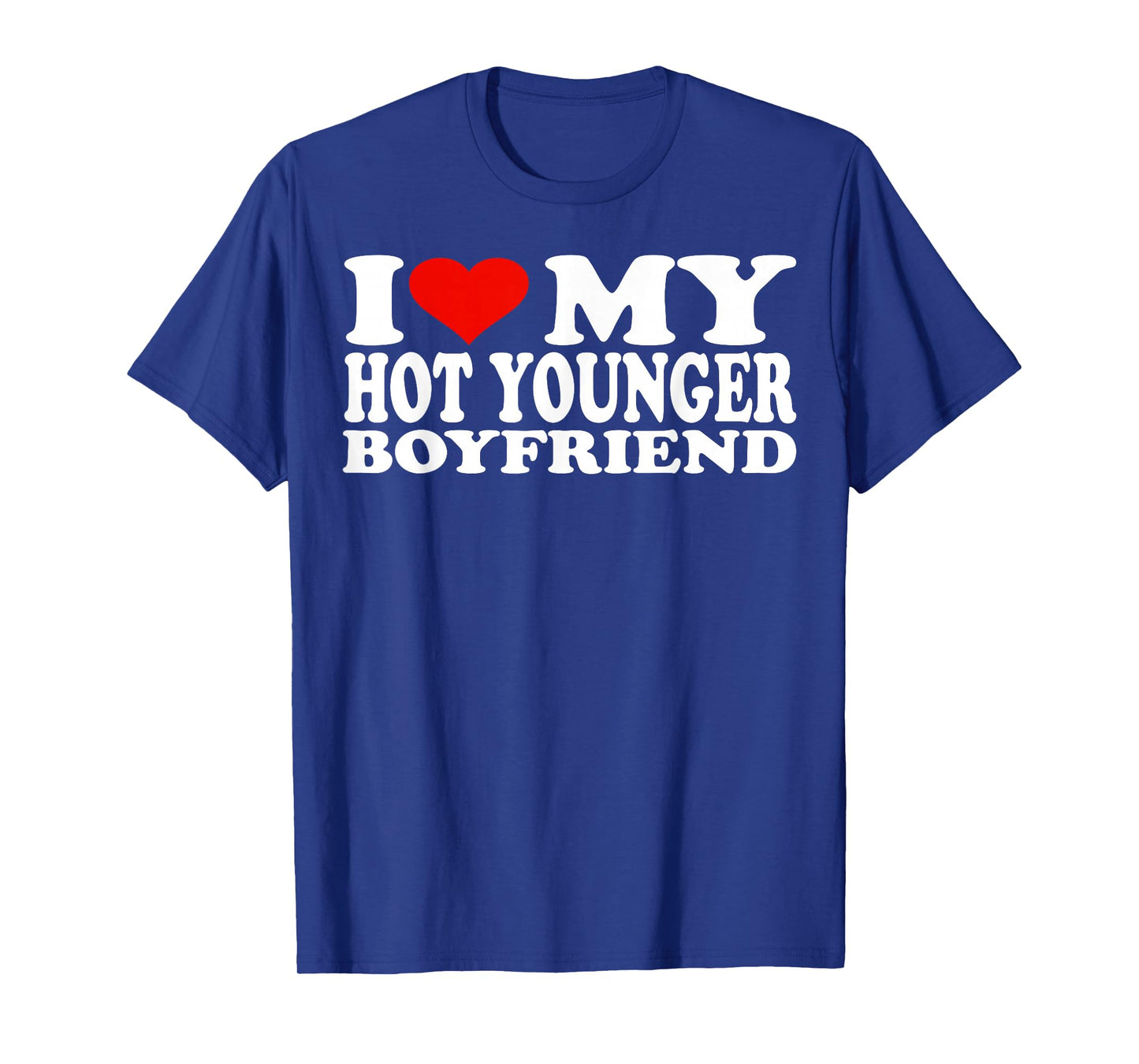 I Love My Hot Younger Boyfriend I Heart My Hot Younger BF T-Shirt