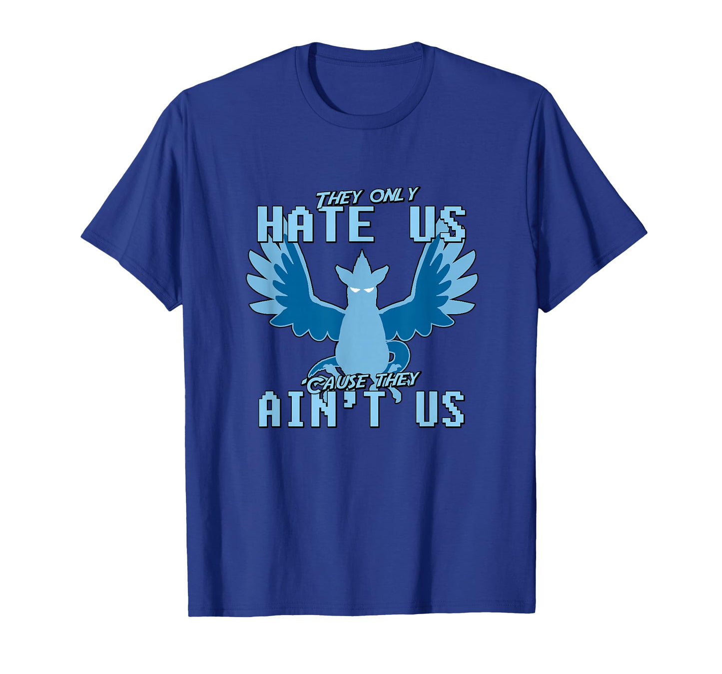 "They only hate us 'cause they ain't us!" - Go Mystic Team T-Shirt