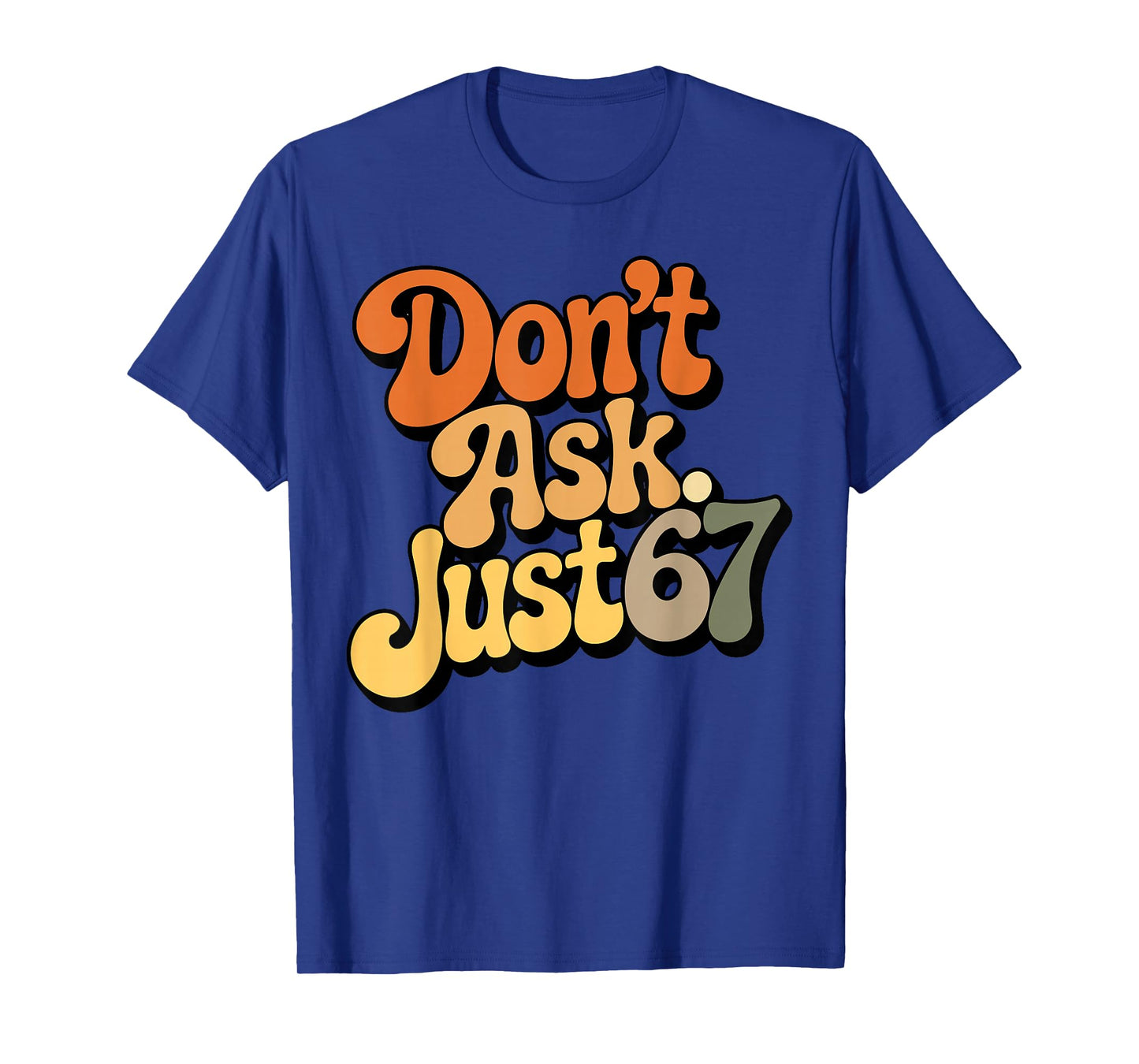 Don't Ask Just 67 Funny Six Seven Meme 6 7 Ventage Design T-Shirt