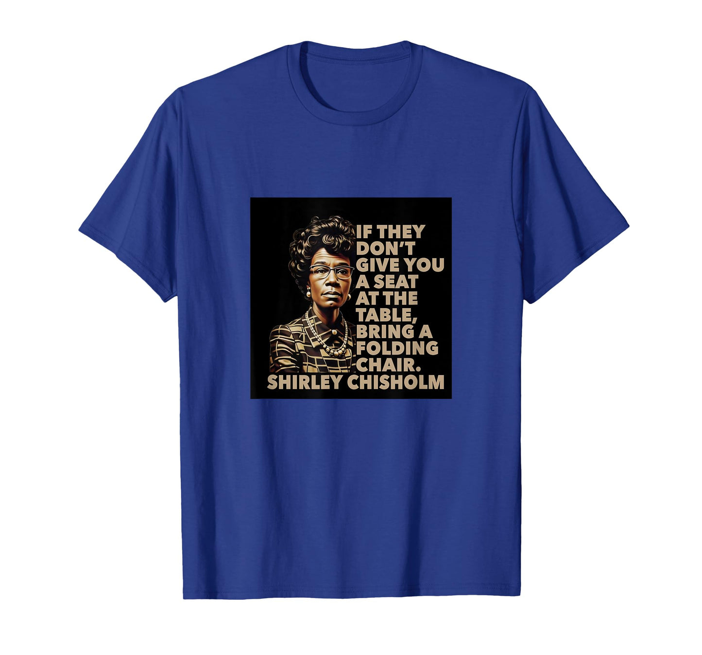 Shirley Chisholm quote Seat At The Table Black History Month T-Shirt