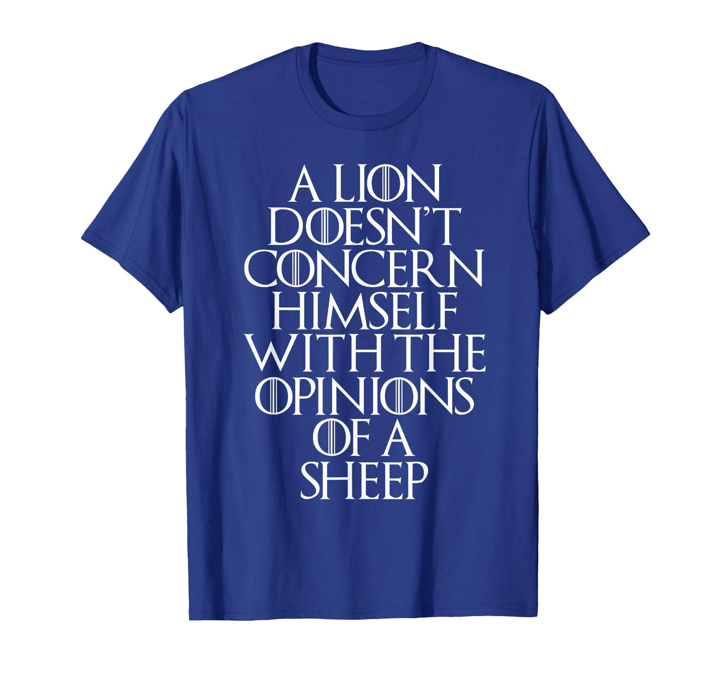 A Lion Doesn't Concern Himself With the Opinions of A Sheep T-Shirt