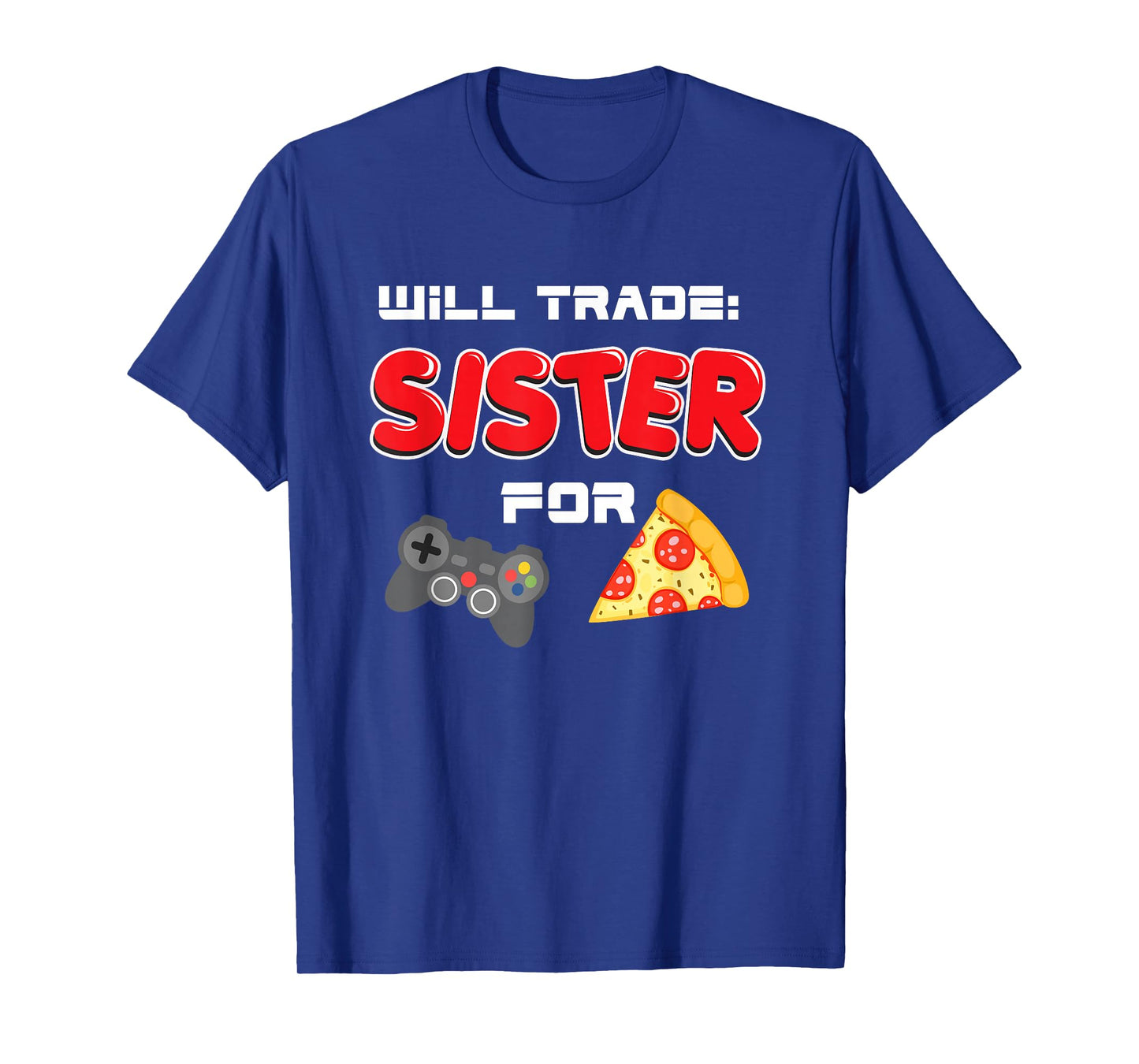 Will Trade Sister For Video Games And Pizza T-Shirt