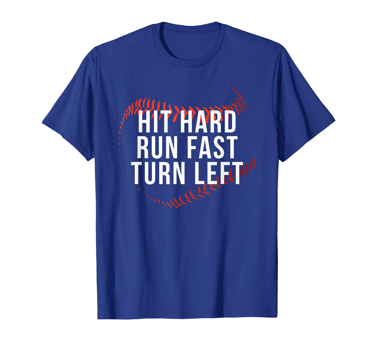 Hit Hard Run Fast Turn Left Funny Baseball Player & Fan T-Shirt