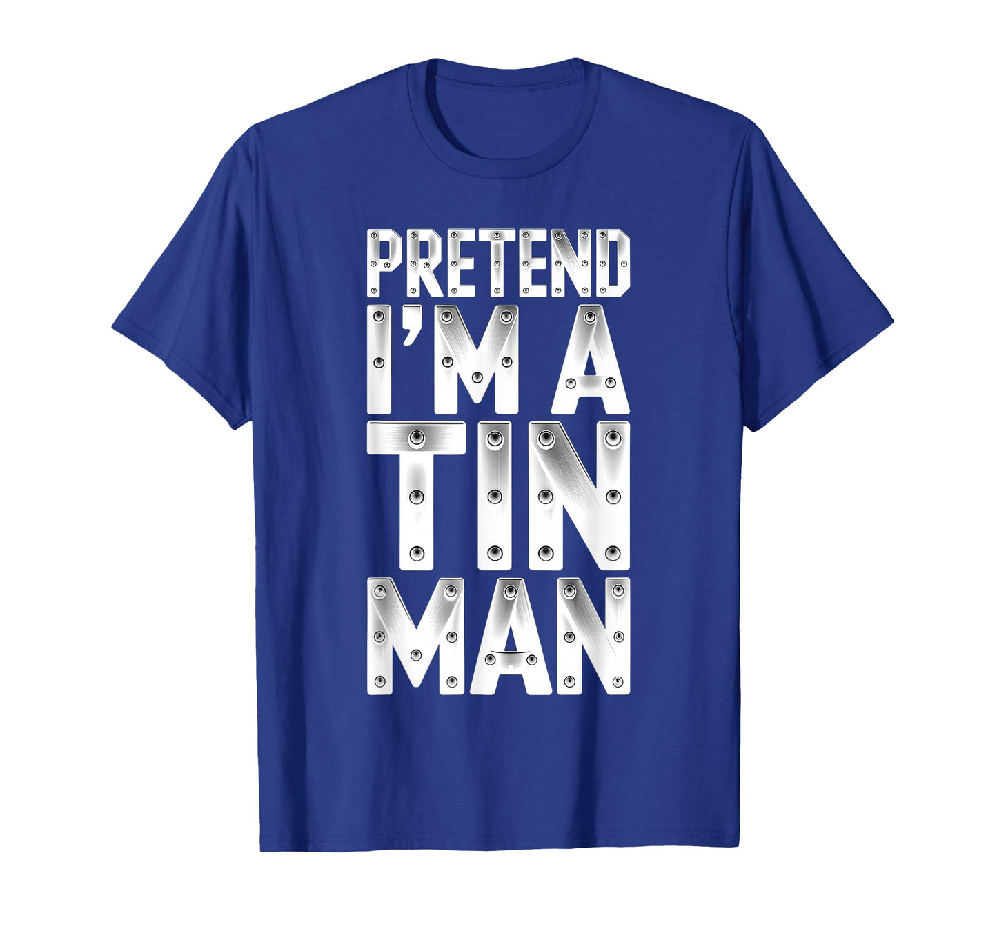 Pretend I'm A Tin Man Shirt Adult Kids Men Women Costume T-Shirt