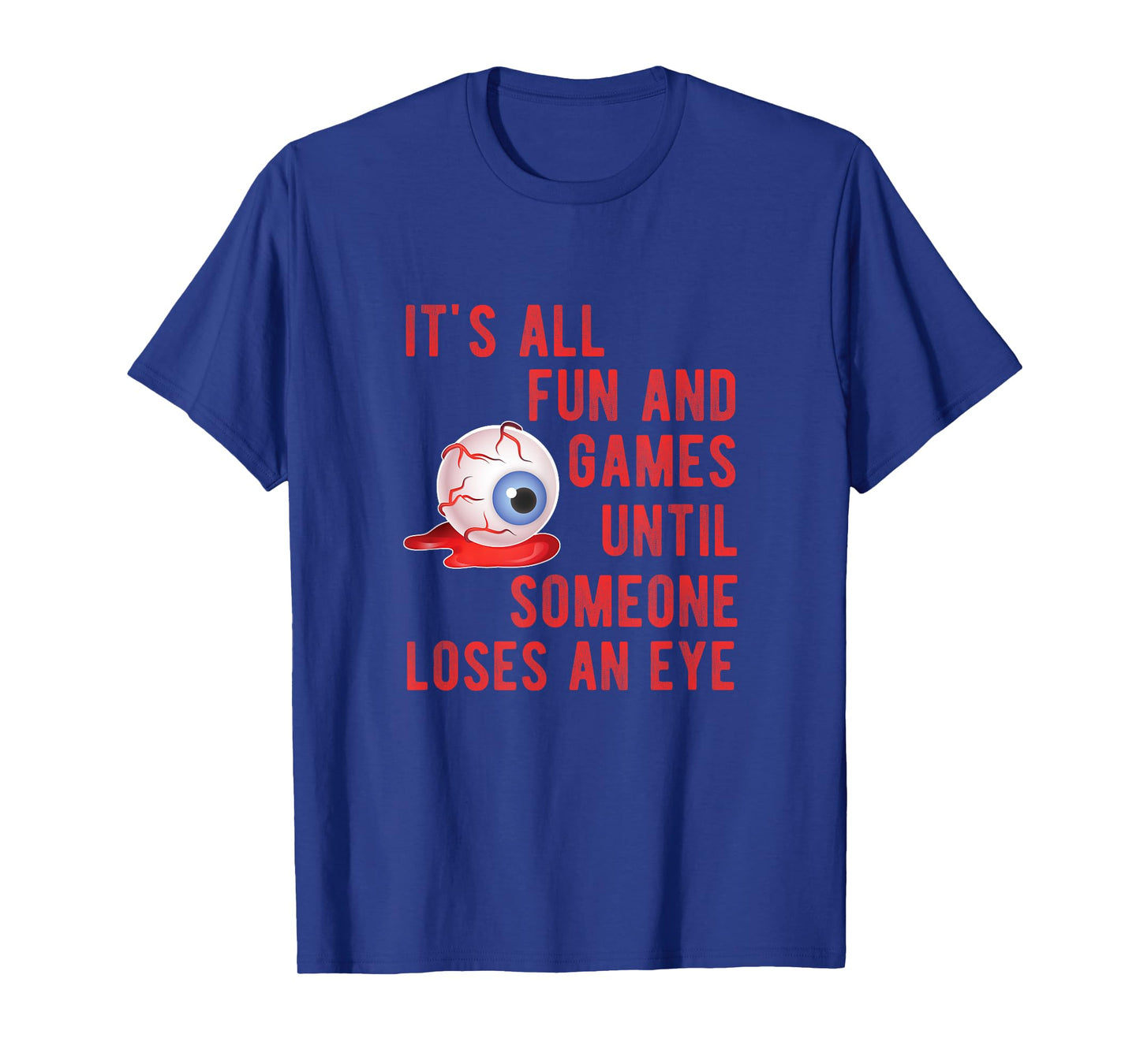Halloween Fun and Games Until Someone Loses an Eye TShirt