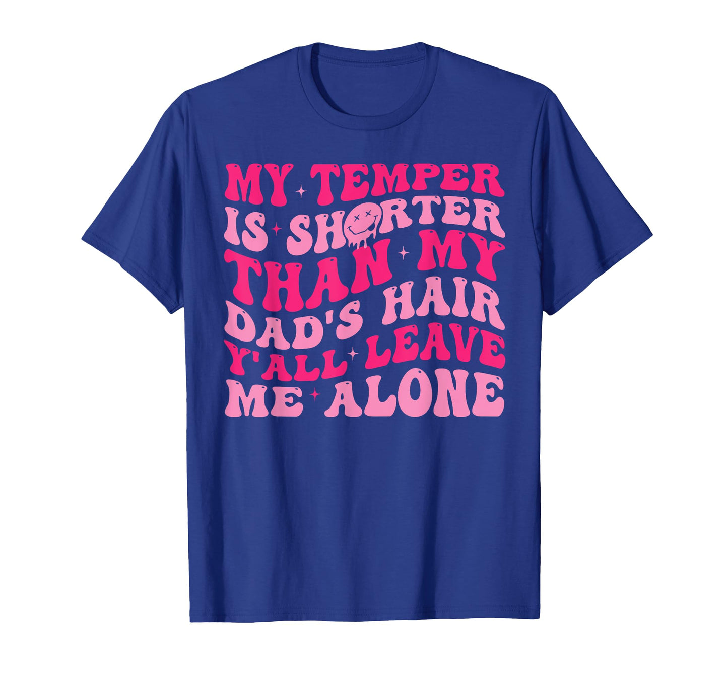 My Temper Is Shorter Than My Dad's Hair Y'all Leave Me Alone T-Shirt