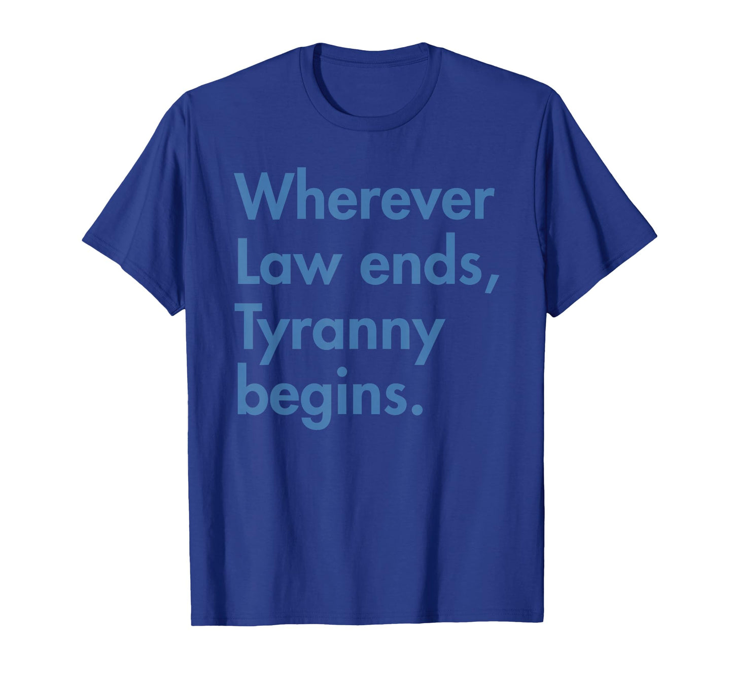 Wherever Law Ends, Tyranny Begins - John Locke T-Shirt