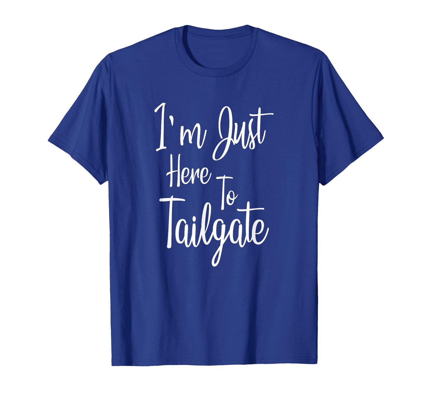 I'm Just Here To Tailgate - Football Party Gift T-Shirt