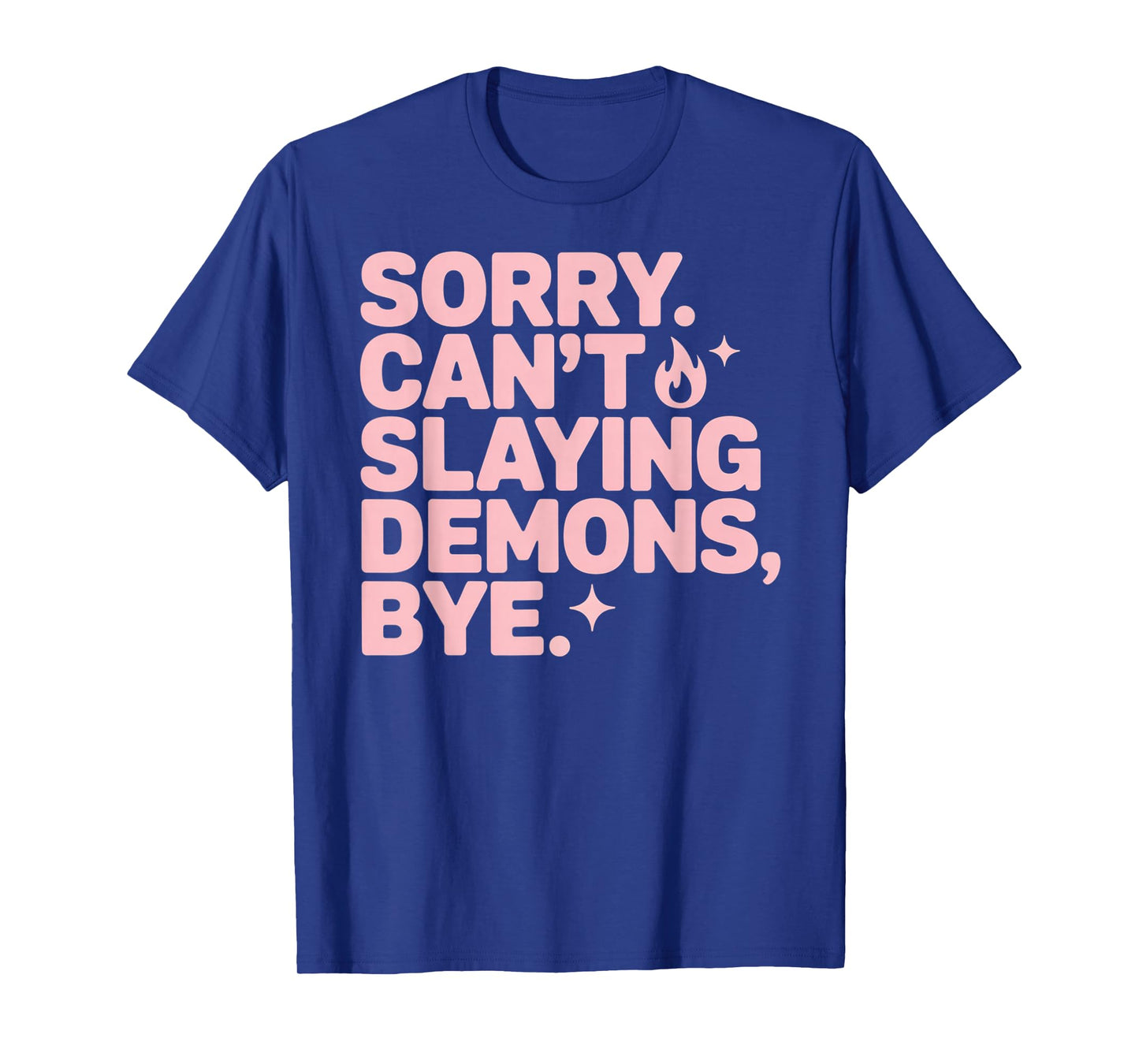 Sorry. Canβt. Slaying Demons Sarcastic Quote T-Shirt