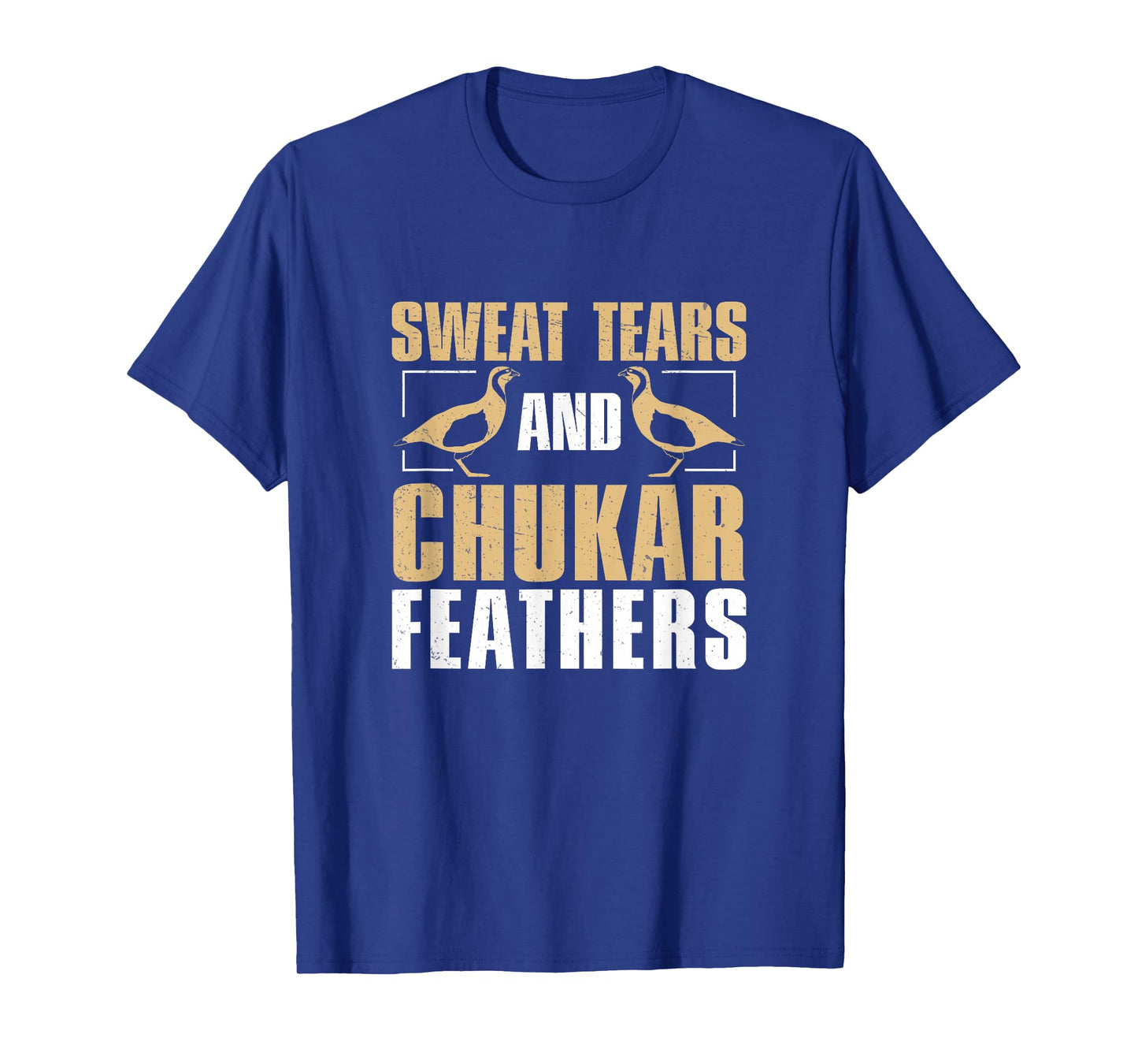 Funny Sweat, Tears And Chukar Feathers For Chukar Whisperers T-Shirt