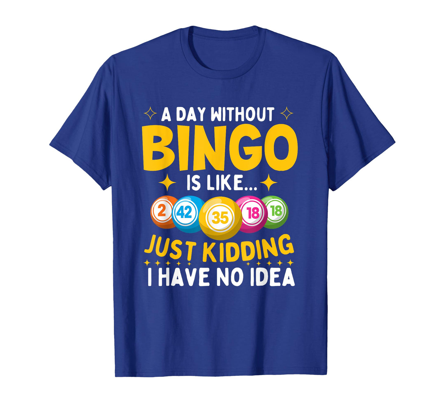 A Day Without Bingo Is Like - Bingo Lover Gambler Gambling T-Shirt