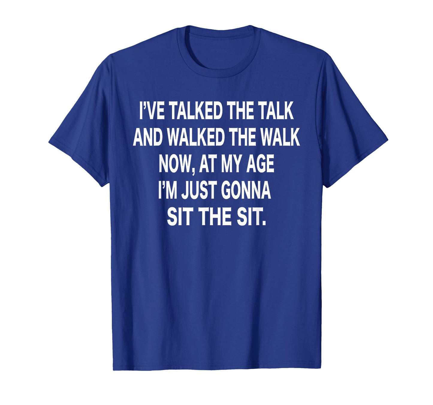 I've Talked The Talked and Walked The Walk T-Shirt