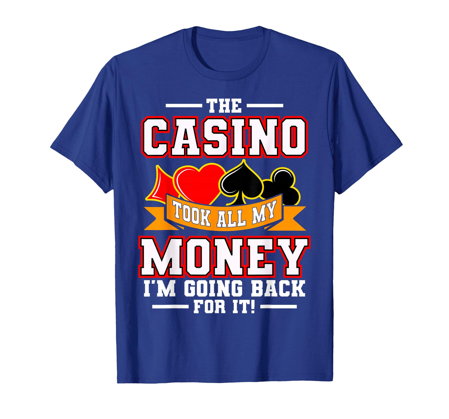 The Casino Took All My Money I'm Going Back For It T-Shirt