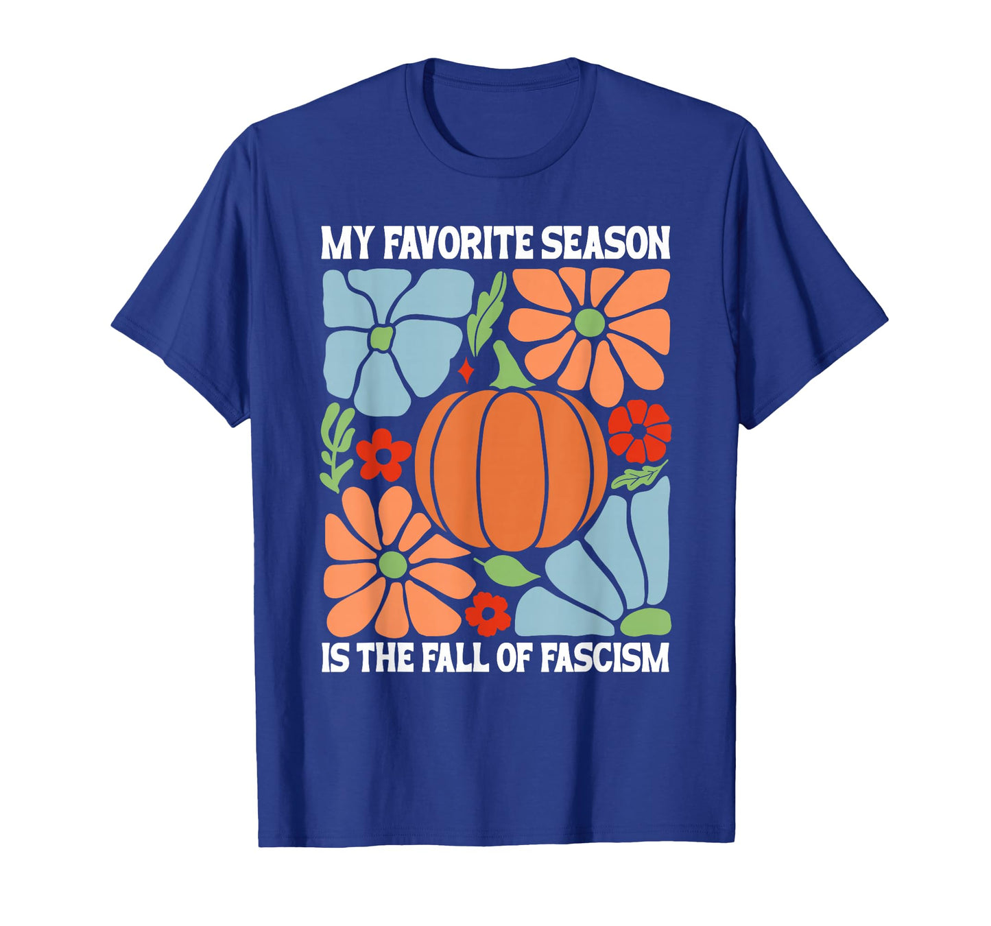 My Favorite Season is Fall of Fascism No Kings Anti Fascism T-Shirt