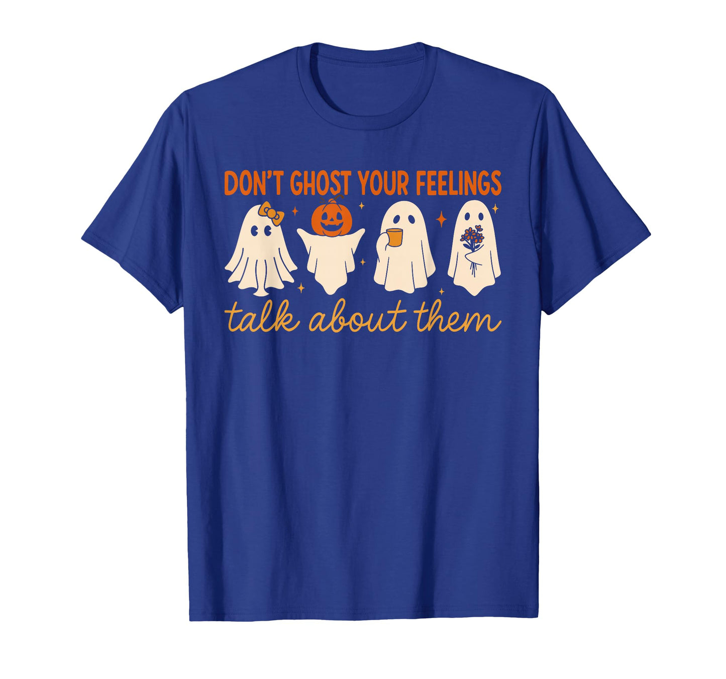 Donβt Ghost Your Feelings Cute Ghost Mental Health Quote T-Shirt