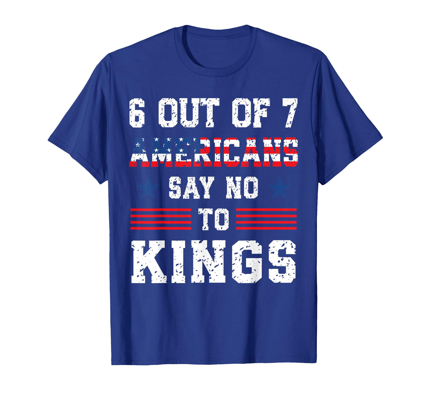 Patriotic 6 of 7 Americans Say No to Kings Democracy Protest T-Shirt