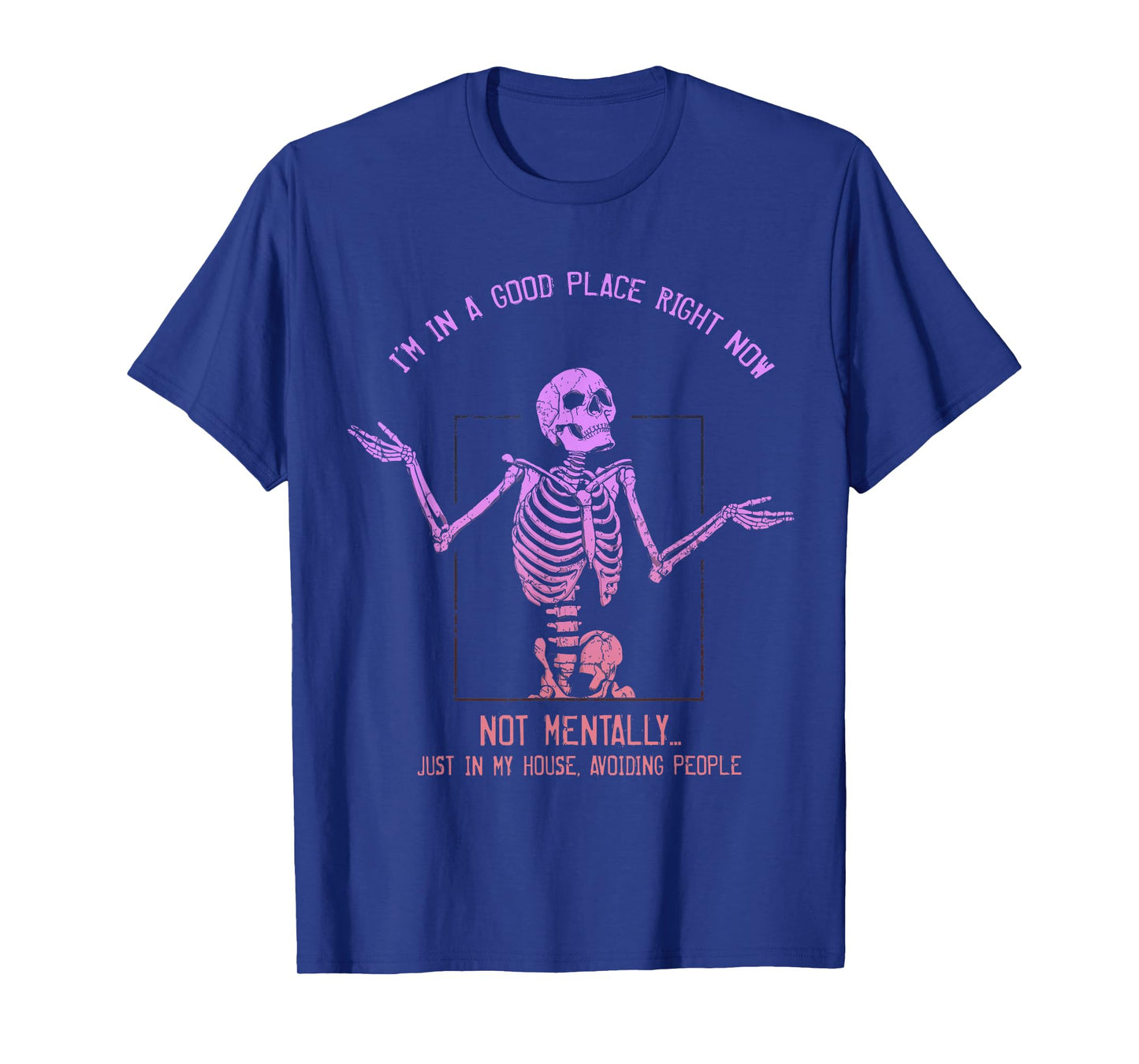 I'm In A Good Place Right Now Not Mentally Just In My House T-Shirt