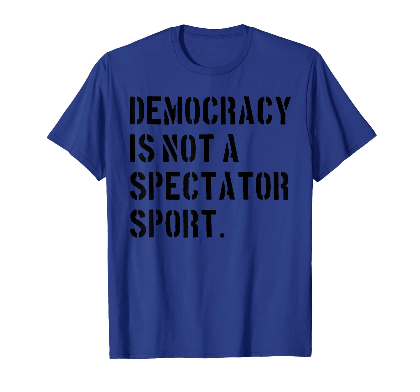 Democracy is NOT a Spectator Sport (Black) T-Shirt