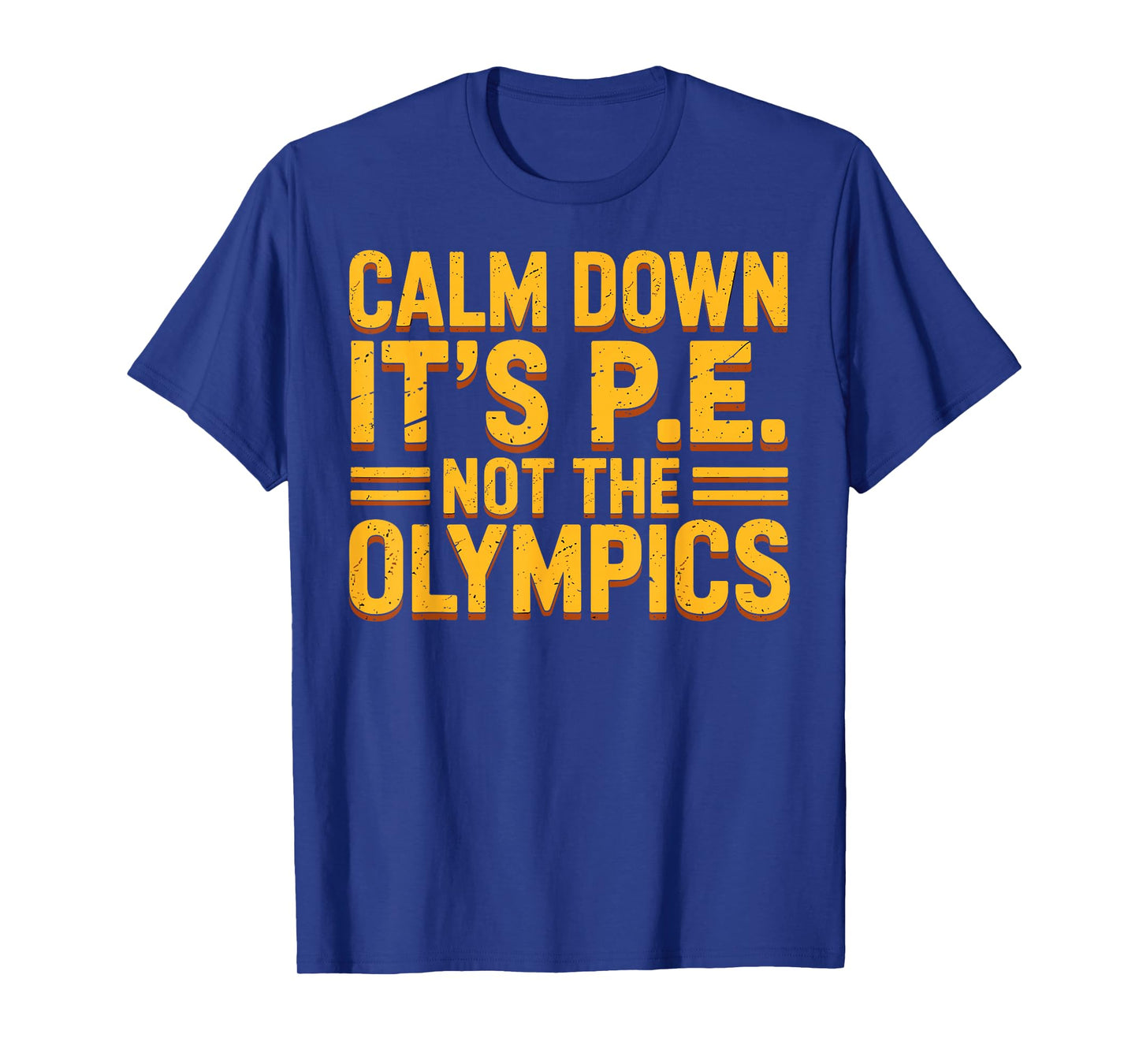 Funny PE Teacher Calm Down Itβs PE Not The Olympics Quote T-Shirt