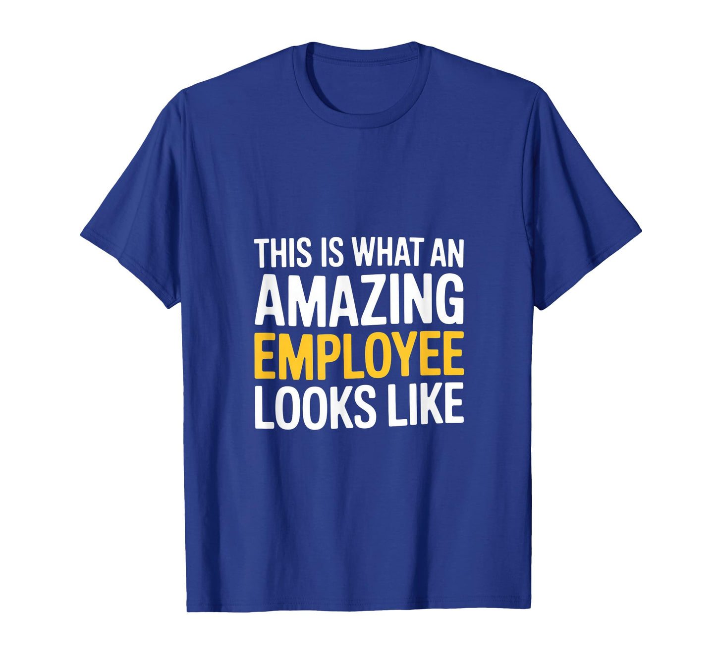 This Is What An Amazing Employee Looks Like T-Shirt