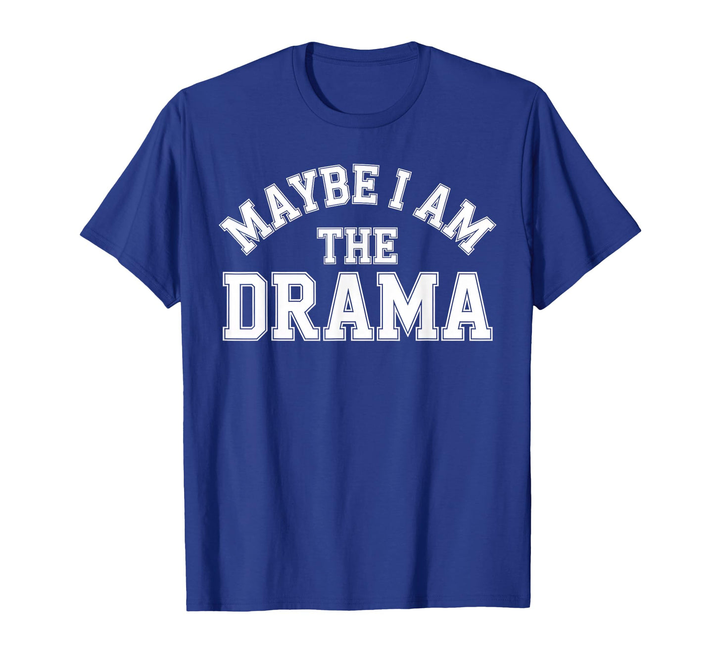 Maybe I Am The Drama Bold Sass Quote Main Character Energy T-Shirt