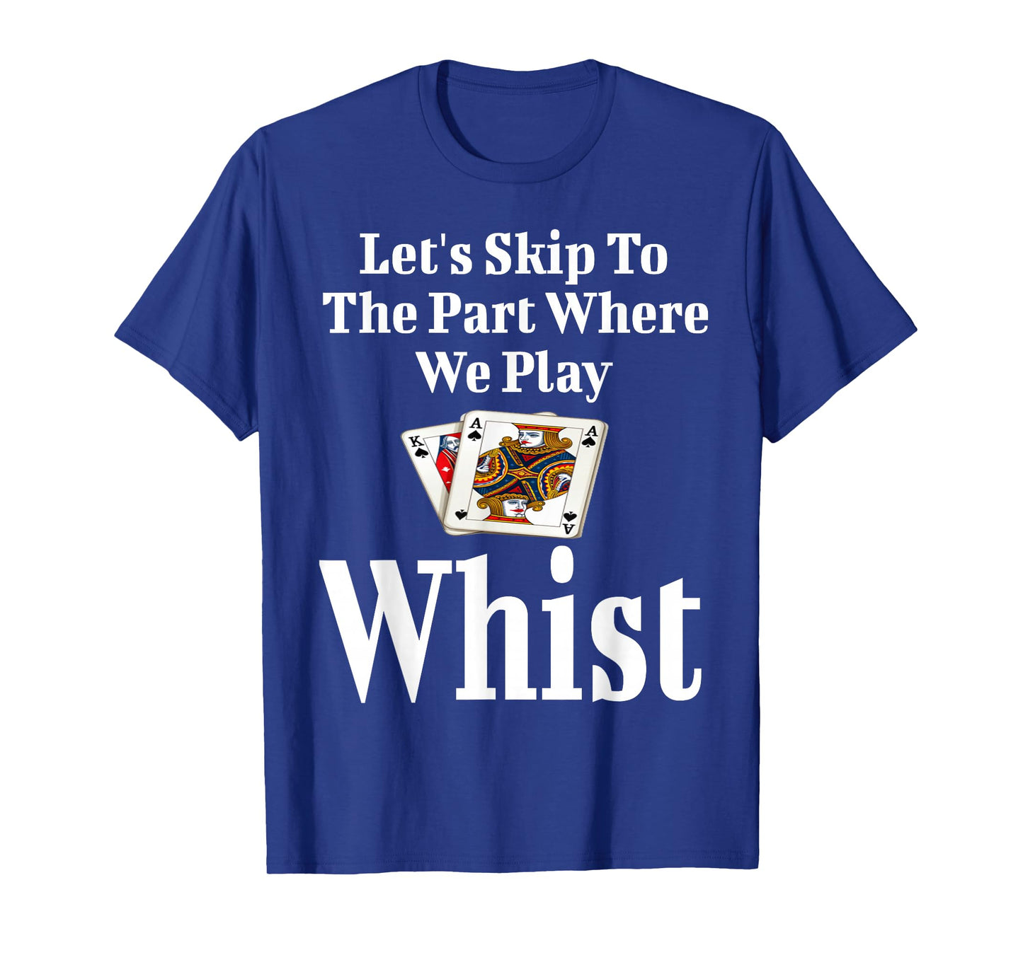 Funny Let's Skip To The Part Where We Play Whist Card Game T-Shirt